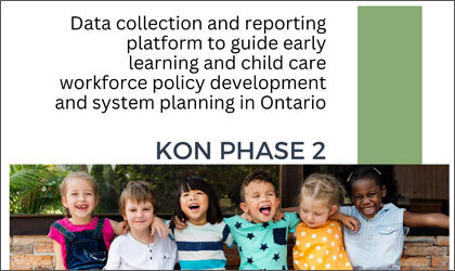 Knowing Our Numbers Phase 2: data collection and reporting platform to guide early learning and child care workforce policy development and system planning in Ontario